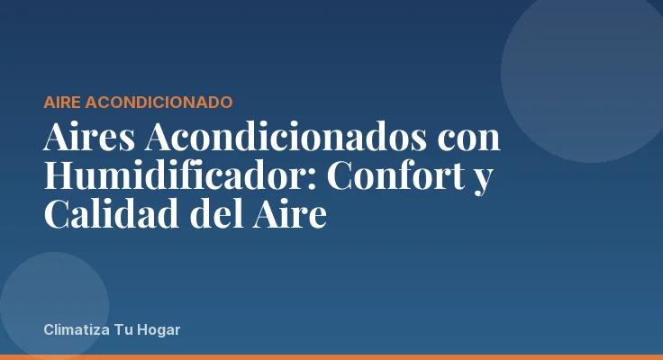 Aires Acondicionados con Humidificador: Confort y Calidad del Aire