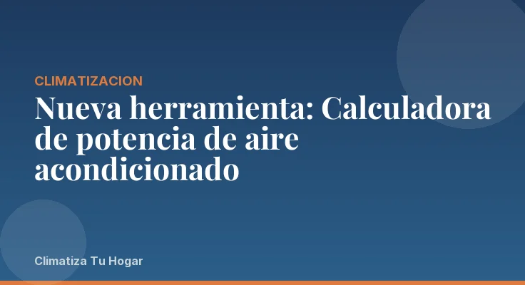Nueva herramienta: Calculadora de potencia de aire acondicionado
