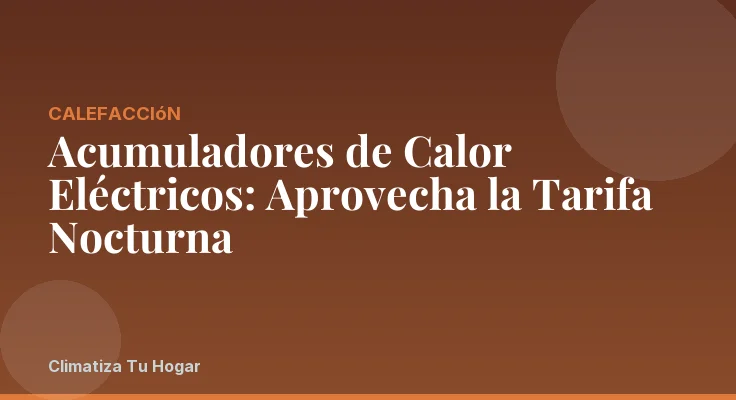 Acumuladores de Calor Eléctricos: Aprovecha la Tarifa Nocturna