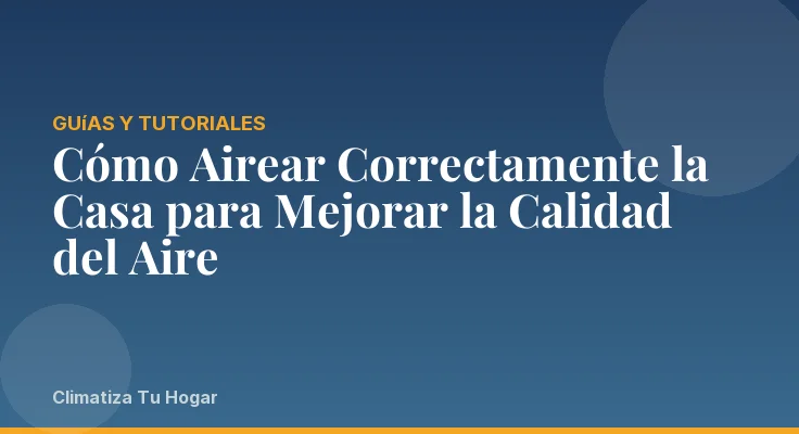 Cómo Airear Correctamente la Casa para Mejorar la Calidad del Aire