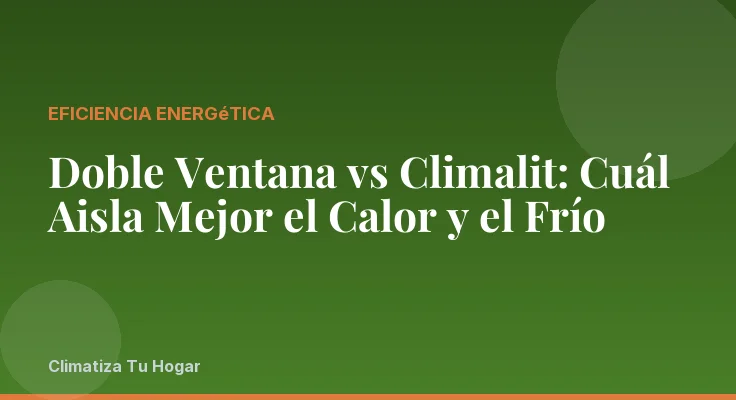 Doble Ventana vs Climalit: Cuál Aisla Mejor el Calor y el Frío