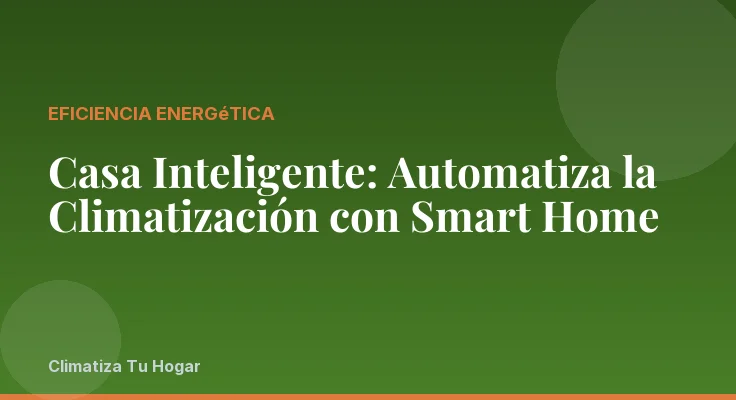 Casa Inteligente: Automatiza la Climatización con Smart Home